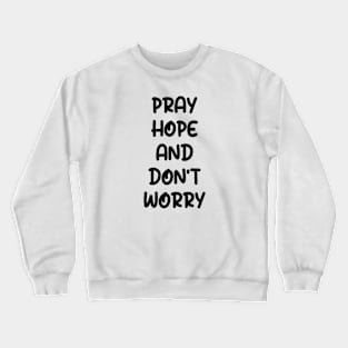 PRAY HOPE AND DON'T WORRY Crewneck Sweatshirt